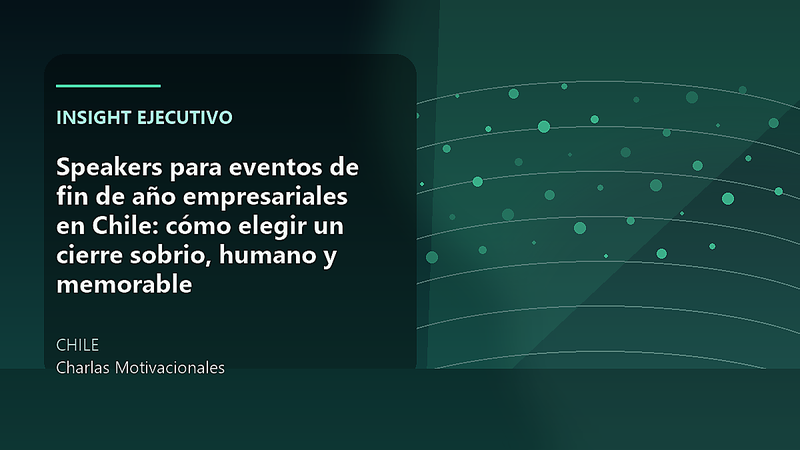 Speakers para eventos de fin de año empresariales en Chile: cómo elegir un cierre sobrio, humano y memorable