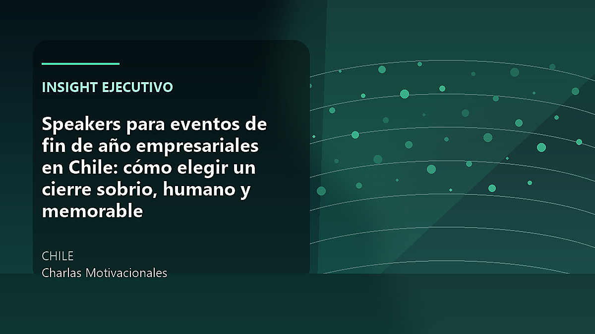 Speakers para eventos de fin de año empresariales en Chile: cómo elegir un cierre sobrio, humano y memorable